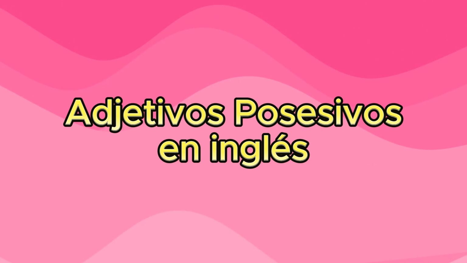 Adjetivos posesivos en inglés La clave para comunicarte