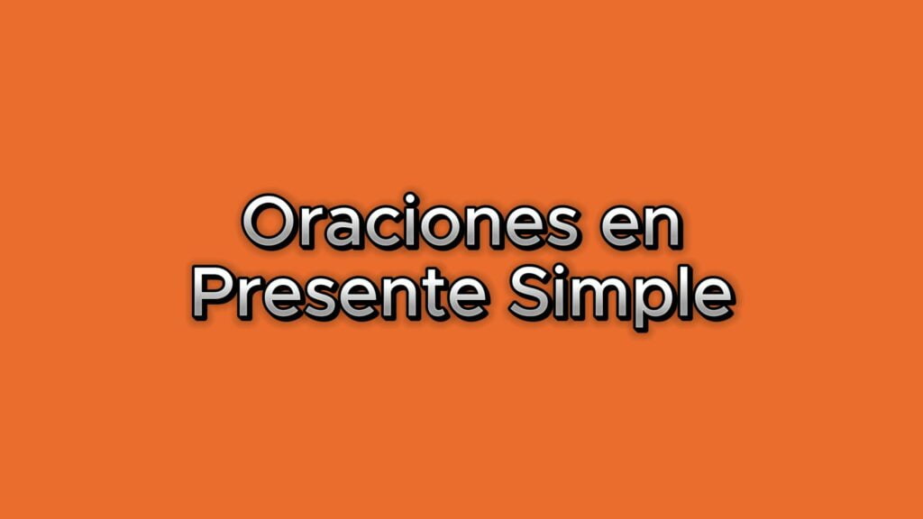 Ejemplos De Oraciones En Presente Simple En Ingles 2972